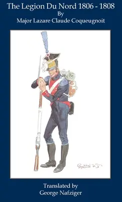 Legiunea de Nord 1806 - 1808 - The Legion Du Nord 1806 - 1808