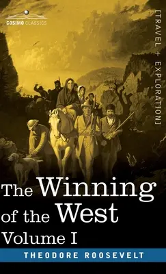 The Winning of the West, Vol. I (în patru volume): From the Alleghanies to the Mississippi, 1769-1776 - The Winning of the West, Vol. I (in four volumes): From the Alleghanies to the Mississippi, 1769-1776