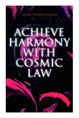 Obțineți armonie cu Legea Cosmică: Gândirea dinamică & În tine este puterea - Achieve Harmony with Cosmic Law: Dynamic Thought & Within You Is the Power