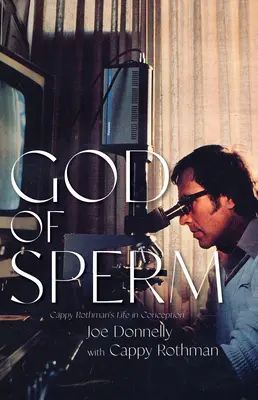 Zeul spermei: Viața lui Cappy Rothman în concepție - God of Sperm: Cappy Rothman's Life in Conception