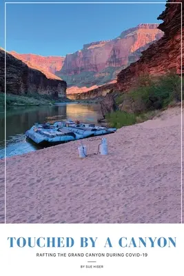 Touched by a Canyon: Rafting pe Marele Canion în timpul COVID - Touched by a Canyon: Rafting the Grand Canyon During COVID