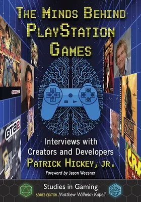 Mințile din spatele jocurilor PlayStation: Interviuri cu creatori și dezvoltatori - The Minds Behind PlayStation Games: Interviews with Creators and Developers