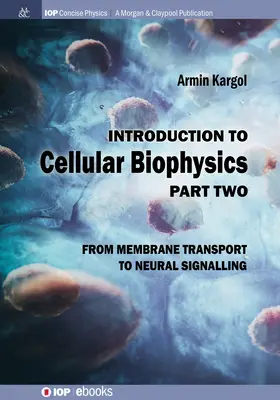 Introducere în biofizica celulară, volumul 2: De la transportul membranar la semnalizarea neuronală - Introduction to Cellular Biophysics, Volume 2: From Membrane Transport to Neural Signalling