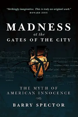 MADNESS AT THE GATES OF THE CITY Mitul inocenței americane - MADNESS AT THE GATES OF THE CITY The Myth of American Innocence