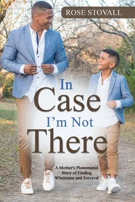 În caz că nu sunt acolo: Povestea fenomenală a unei mame care și-a găsit integritatea și supraviețuirea - In Case I'm Not There: A Mother's Phenomenal Story of Finding Wholeness and Survival