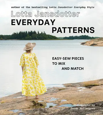 Lotta Jansdotter Everyday Patterns: Easy-Sew Pieces to Mix and Match (Piese de cusut ușor de amestecat și asortat) - Lotta Jansdotter Everyday Patterns: Easy-Sew Pieces to Mix and Match