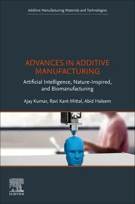 Avansuri în fabricarea aditivă: Inteligență artificială, inspirate de natură și biomecanizare - Advances in Additive Manufacturing: Artificial Intelligence, Nature-Inspired, and Biomanufacturing