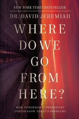 Unde mergem de aici? Cum profețiile de mâine prefigurează problemele de astăzi - Where Do We Go from Here?: How Tomorrow's Prophecies Foreshadow Today's Problems