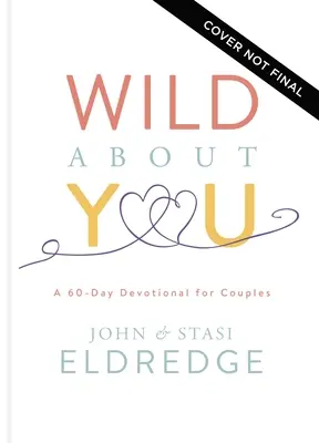 Sălbatic despre tine: Un devoțional de 60 de zile pentru cupluri - Wild about You: A 60-Day Devotional for Couples