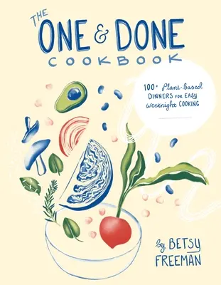 The One & Done Cookbook: 87+ Plant-Based Dinners for Easy Weeknight Cooking (87+ cine pe bază de plante pentru gătit ușor în timpul săptămânii) - The One & Done Cookbook: 87+ Plant-Based Dinners for Easy Weeknight Cooking