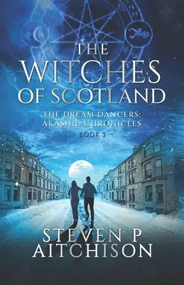 Vrăjitoarele din Scoția: Dansatorii viselor: Cronicile Akashice Cartea 3 - The Witches of Scotland: The Dream Dancers: Akashic Chronicles Book 3
