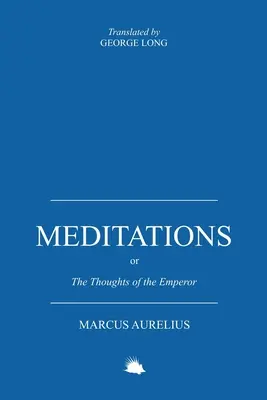 Meditații: Sau gândurile împăratului Marcus Aurelius Antoninus (Or the Thoughts of the Emperor Marcus Aurelius Antoninus) - Meditations: Or the Thoughts of the Emperor Marcus Aurelius Antoninus