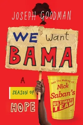 We Want Bama: Un sezon de speranță și formarea echipei supreme a lui Nick Saban - We Want Bama: A Season of Hope and the Making of Nick Saban's Ultimate Team