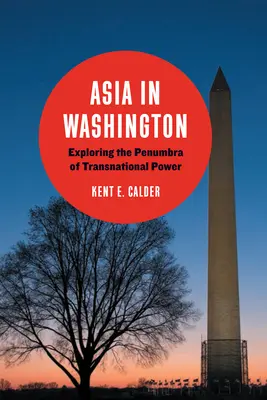 Asia la Washington: Explorarea penumbrei puterii transnaționale - Asia in Washington: Exploring the Penumbra of Transnational Power