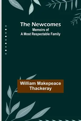 The Newcomes: Memoirs of a Most Respectable Family (Memoriile unei familii respectabile) - The Newcomes: Memoirs of a Most Respectable Family