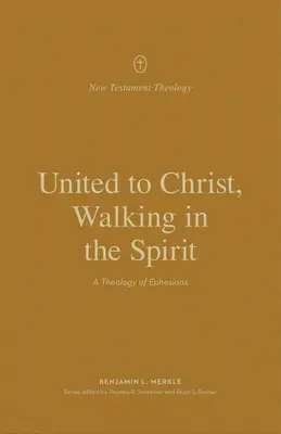 Uniți cu Hristos, umblând în Duhul: O teologie a Efesenilor - United to Christ, Walking in the Spirit: A Theology of Ephesians