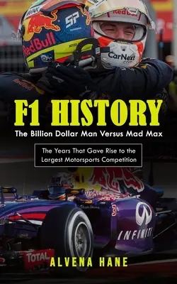 Istoria F1: The Billion Dollar Man Versus Mad Max (The Years That Gave Rise to the Largest Motorsports Competition) - F1 History: The Billion Dollar Man Versus Mad Max (The Years That Gave Rise to the Largest Motorsports Competition)