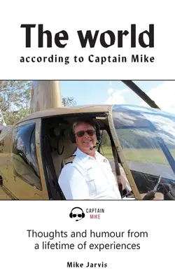 Lumea după căpitanul Mike: Gânduri și umor dintr-o viață de experiențe - The world according to Captain Mike: Thoughts and humour from a lifetime of experiences