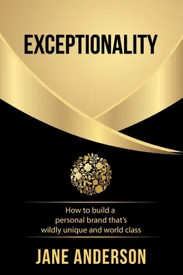 Exceptionality: Cum să construiești un brand personal care este extrem de unic și de clasă mondială - Exceptionality: How to build a personal brand that's wildly unique and world class