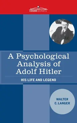 O analiză psihologică a lui Adolf Hitler: viața și legenda sa - A Psychological Analysis of Adolf Hitler: His Life and Legend