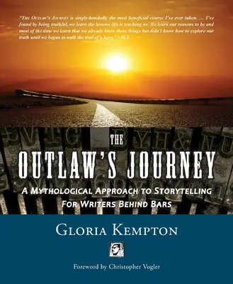The Outlaw's Journey (Călătoria nelegiuitului): O abordare mitologică a povestirii pentru scriitorii aflați după gratii (A Mythological Approach to Storytelling for Writers Behind Bars) - The Outlaw's Journey: A Mythological Approach to Storytelling for Writers Behind Bars