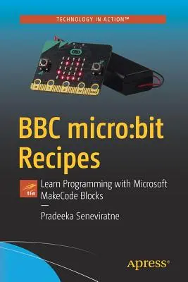 BBC Micro: Bit Recipes: Învățați să programați cu blocurile Microsoft Makecode - BBC Micro: Bit Recipes: Learn Programming with Microsoft Makecode Blocks