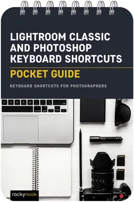 Scurtături de la tastatură Lightroom Classic și Photoshop: Ghid de buzunar: Comenzi rapide de la tastatură pentru fotografi: Keyboard Shortcuts for Photographers - Lightroom Classic and Photoshop Keyboard Shortcuts: Pocket Guide: Keyboard Shortcuts for Photographers