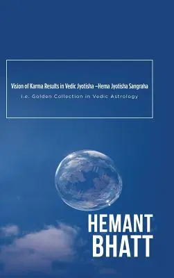 Rezultatele viziunii karmei în Jyotisha vedică -Hema Jyotisha Sangraha: adică Colecția de aur în astrologia vedică - Vision of Karma Results in Vedic Jyotisha -Hema Jyotisha Sangraha: i.e. Golden Collection in Vedic Astrology