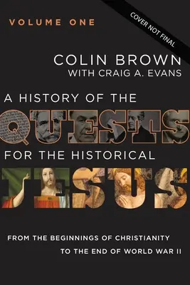 A History of the Quests for the Historical Jesus, Volume 1: De la începuturile creștinismului până la sfârșitul celui de-al Doilea Război Mondial 1 - A History of the Quests for the Historical Jesus, Volume 1: From the Beginnings of Christianity to the End of World War II 1