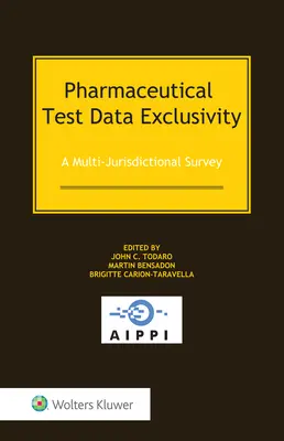 Exclusivitatea datelor privind testele farmaceutice: Un studiu multijurisdicțional - Pharmaceutical Test Data Exclusivity: A Multi-Jurisdictional Survey