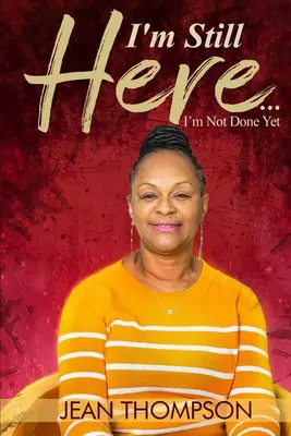 Sunt încă aici...: Nu am terminat încă - I'm Still Here...: I'm Not Done Yet