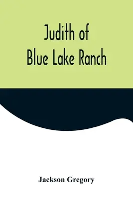 Judith de la Blue Lake Ranch - Judith of Blue Lake Ranch