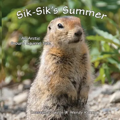 Vara lui Sik-Sik: Povestea unei veverițe de sol arctice - Sik-Sik's Summer: An Arctic Ground Squirrel Tale