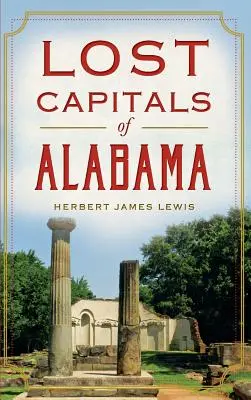 Capitalele pierdute din Alabama - Lost Capitals of Alabama