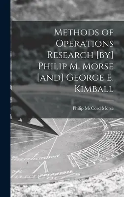 Metode de cercetare operațională [de] Philip M. Morse [și] George E. Kimball - Methods of Operations Research [by] Philip M. Morse [and] George E. Kimball