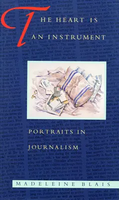 Inima este un instrument: Portrete în jurnalism - The Heart Is an Instrument: Portraits in Journalism