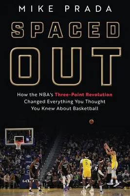 Spaced Out: Cum revoluția de trei puncte a Nba a schimbat tot ceea ce credeai că știi despre baschet - Spaced Out: How the Nba's Three-Point Revolution Changed Everything You Thought You Knew about Basketball