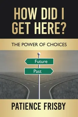 Cum am ajuns aici? Puterea alegerilor - How Did I Get Here?: The Power of Choices