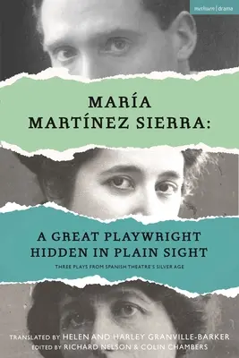 Mara Martnez Sierra: O mare dramaturgă ascunsă la vedere: Trei piese din epoca de argint a teatrului spaniol - Mara Martnez Sierra: A Great Playwright Hidden in Plain Sight: Three Plays from Spanish Theatre's Silver Age