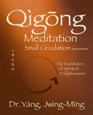 Meditația Qigong Circulația Mică 2. Ed. Ed.: Fundamentul iluminării spirituale - Qigong Meditation Small Circulation 2nd. Ed.: The Foundation of Spiritual Enlightenment
