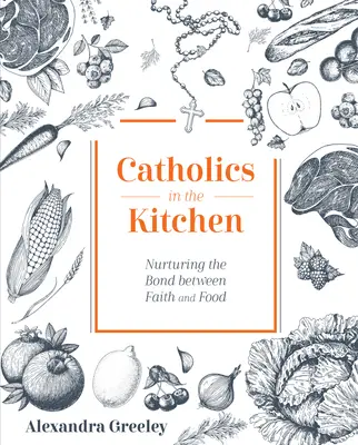 Catolici în bucătărie: Încurajarea legăturii dintre credință și mâncare - Catholics in the Kitchen: Nurturing the Bond Between Faith and Food