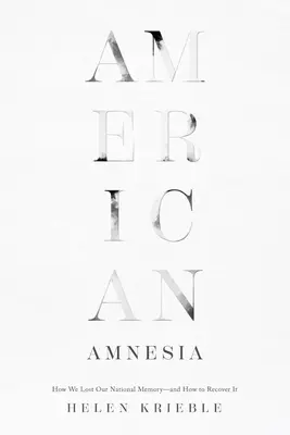 Amnezia americană: Cum ne-am pierdut memoria națională - și cum să o recuperăm - American Amnesia: How We Lost Our National Memory--And How to Recover It