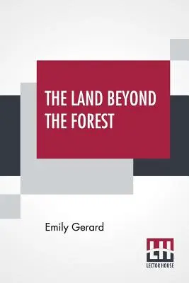 The Land Beyond The Forest: Facts, Figures, And Fancies From Transylvania (Fapte, cifre și fantezii din Transilvania) - The Land Beyond The Forest: Facts, Figures, And Fancies From Transylvania