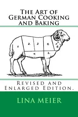 Arta gătitului și a coacerii germane: Ediție revizuită și mărită. - The Art of German Cooking and Baking: Revised and Enlarged Edition.