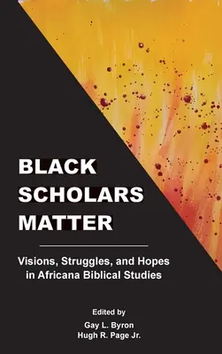 Cercetătorii negri contează: Viziuni, lupte și speranțe în studiile biblice africane - Black Scholars Matter: Visions, Struggles, and Hopes in Africana Biblical Studies