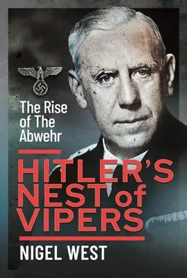 Cuibul de vipere al lui Hitler: Ascensiunea Abwehr-ului - Hitler's Nest of Vipers: The Rise of the Abwehr