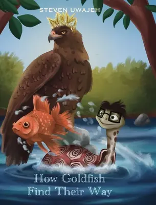 Cum își găsesc drumul peștii aurii: Povești pentru îngerii mici - How Goldfish Find Their Way: Stories for Little Angels