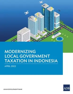 Modernizarea impozitării administrațiilor locale în Indonezia - Modernizing Local Government Taxation in Indonesia