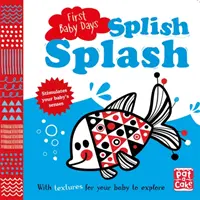 Primele zile ale bebelușului: Splish Splash - O carte de carton care se atinge și se simte pentru ca bebelușul tău să o exploreze - First Baby Days: Splish Splash - A touch-and-feel board book for your baby to explore