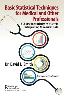 Tehnici statistice de bază pentru medici și alți profesioniști: Un curs de statistică pentru a ajuta la interpretarea datelor numerice - Basic Statistical Techniques for Medical and Other Professionals: A Course in Statistics to Assist in Interpreting Numerical Data